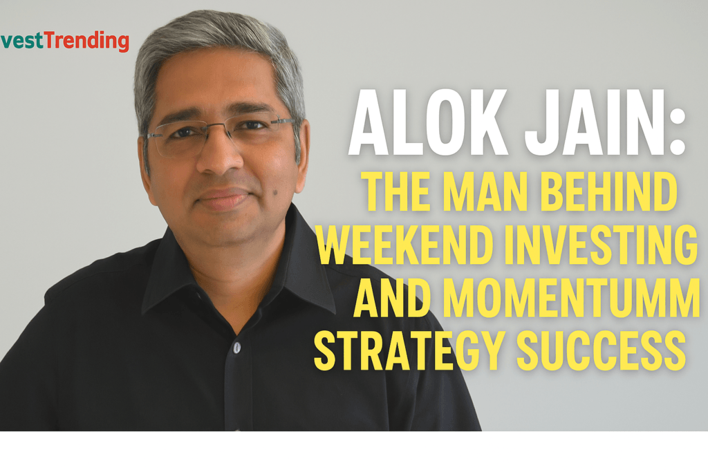 Alok Jain: The Man Behind Weekend Investing and Momentum Strategy Success